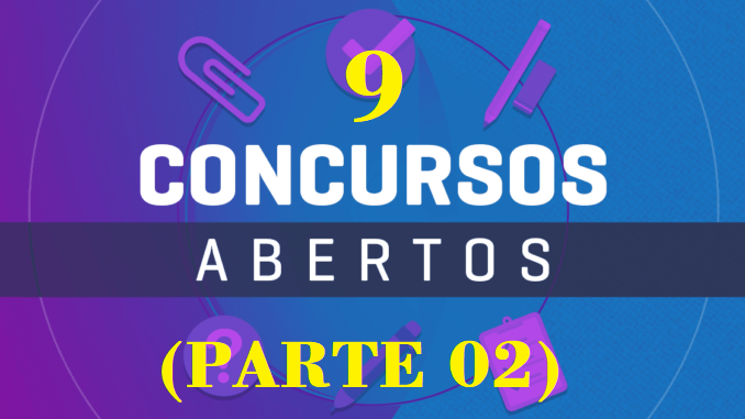 9 Concursos Abertos (Parte 02) - Concursos Públicos