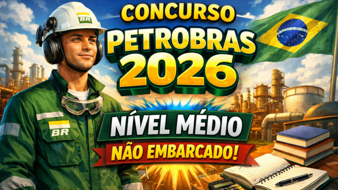 Concurso da Petrobras 2026 Nível Médio não Embarcado